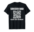 Funny Soccer Dad Scan Payment Fathers T-Shirt - Fun Novelty Design Unisex - T-Shirt, Sweatshirt, Hoodie