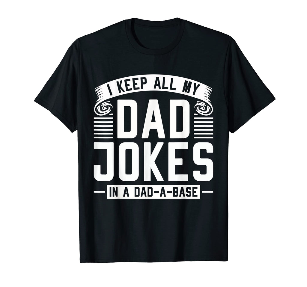 Funny I Keep All My Dad Jokes Dad T-Shirt - Casual Everyday Wear Men Women - T-Shirt, Sweatshirt, Hoodie