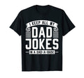 Funny I Keep All My Dad Jokes Dad T-Shirt - Casual Everyday Wear Men Women - T-Shirt, Sweatshirt, Hoodie