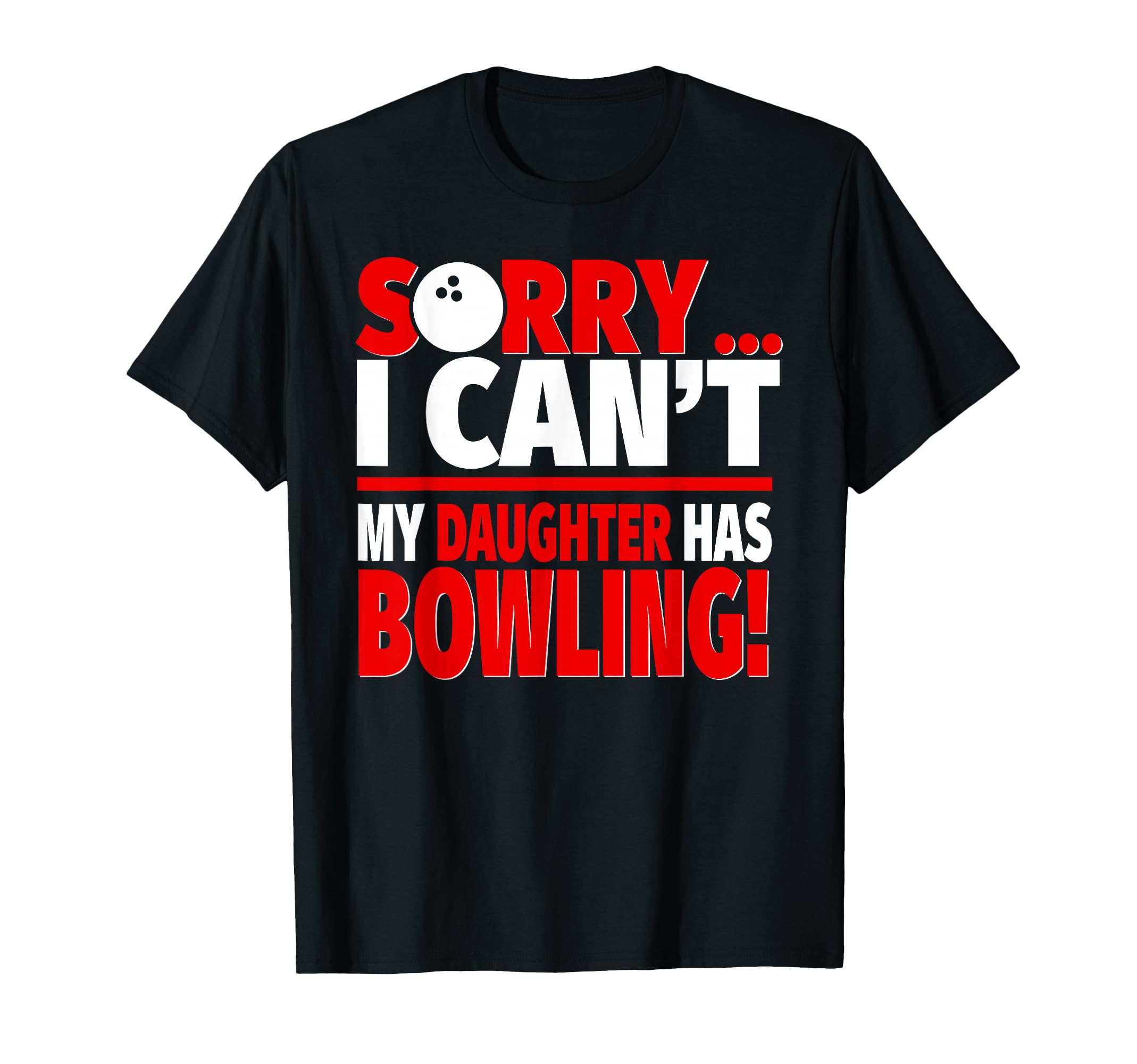 Sorry I Cant My Daughter Has Bowling T-Shirt - Minimalist Print Men Women - T-Shirt, Sweatshirt, Hoodie