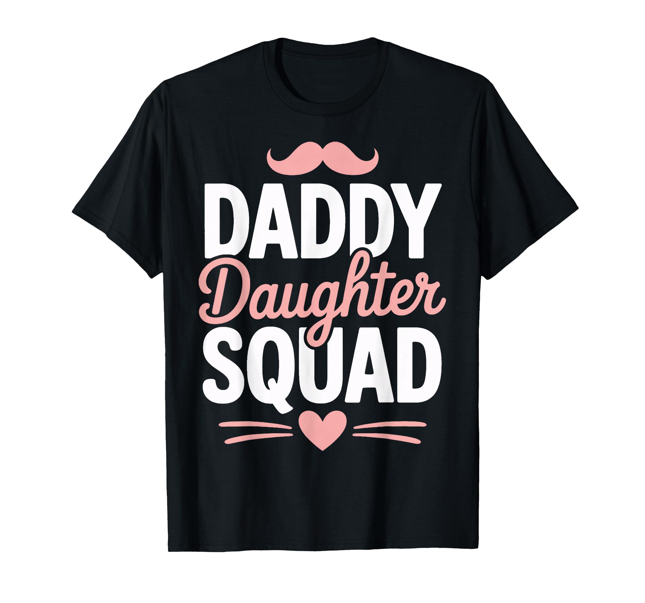Daddy Daughter Squad Outings Dad Moments T-Shirt - Novelty Apparel Unisex - T-Shirt, Sweatshirt, Hoodie