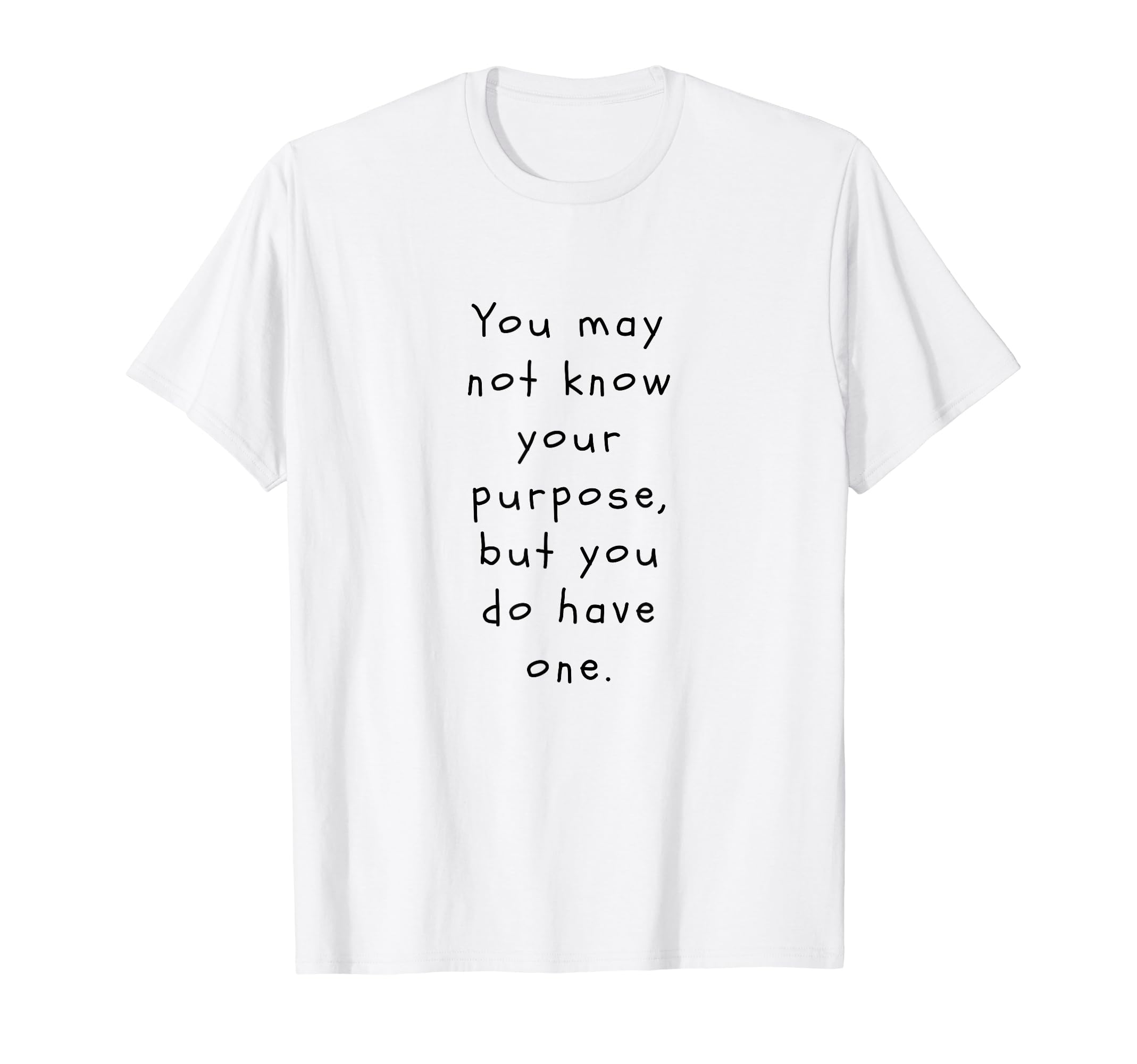 You May Not Know Your Purpose Funny T-Shirt - Streetwear Style Unisex - T-Shirt, Sweatshirt, Hoodie