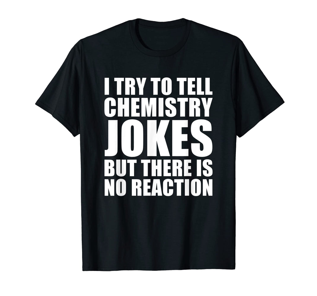 Scientist Funny Chemistry Joke Hoodie - Custom Art Print Unisex - T-Shirt, Sweatshirt, Hoodie