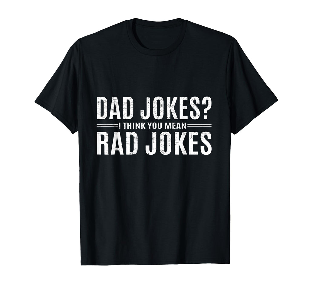Funny Dad Jokes Fathers Day Gift T-Shirt - Novelty Apparel Men Women - T-Shirt, Sweatshirt, Hoodie