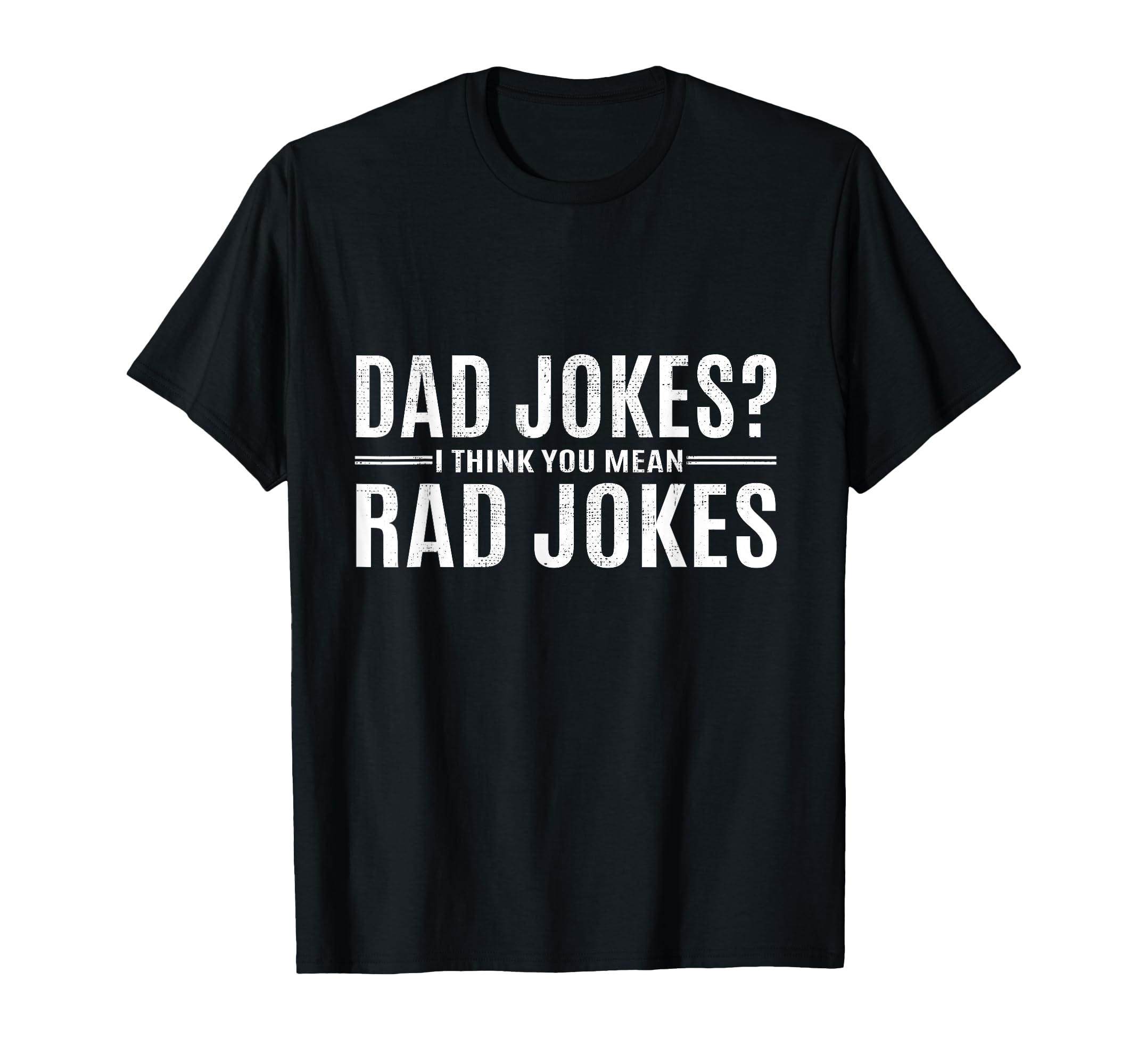 Funny Dad Jokes Fathers Day Gift T-Shirt - Novelty Apparel Men Women - T-Shirt, Sweatshirt, Hoodie