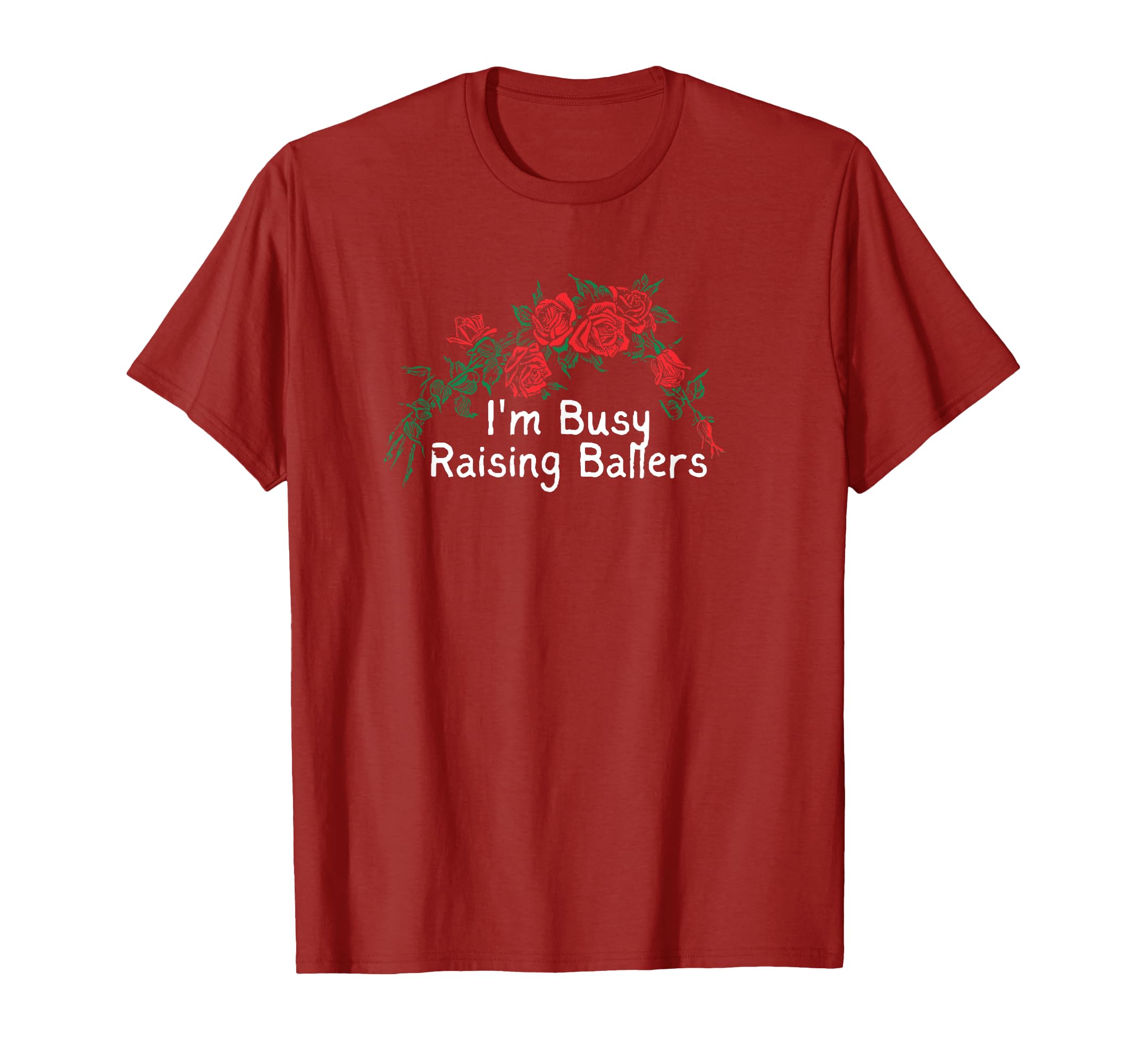 Funny Red Roses Im Busy Raising Ballers T-Shirt - Trendy Graphic Men Women - T-Shirt, Sweatshirt, Hoodie