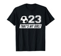 Thats My 23 Soccer Dad Soccer Mom T-Shirt - Fun Novelty Design for Adults - T-Shirt, Sweatshirt, Hoodie