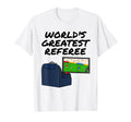 Worlds Greatest Referee Football T-Shirt - Casual Everyday Wear Men Women - T-Shirt, Sweatshirt, Hoodie