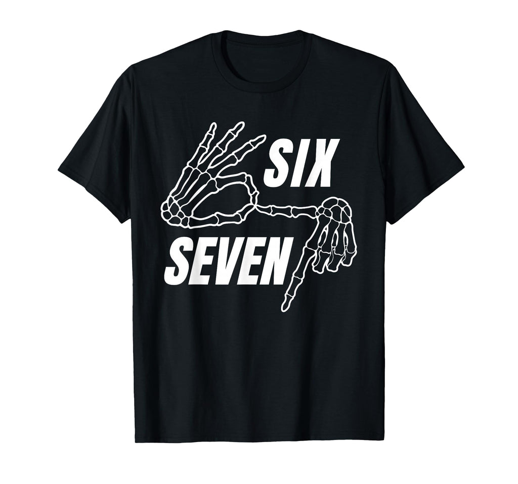 Six Seven 6 7 Meme Funny Skeleton T-Shirt - Fun Novelty Design Men Women - T-Shirt, Sweatshirt, Hoodie