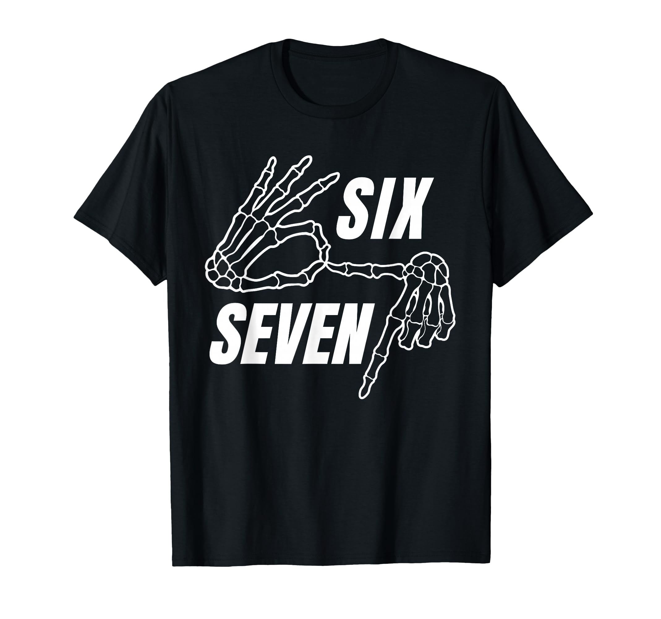 Six Seven 6 7 Meme Funny Skeleton T-Shirt - Fun Novelty Design Men Women - T-Shirt, Sweatshirt, Hoodie