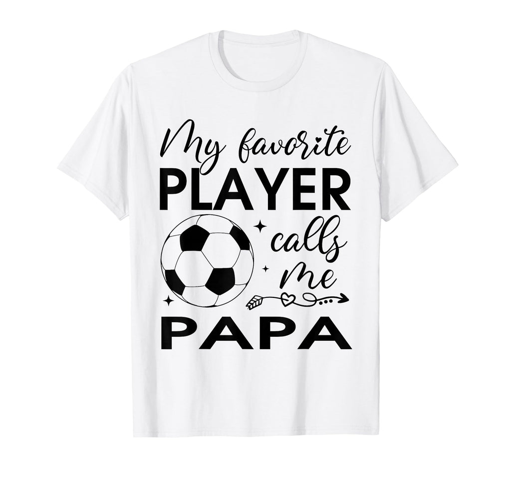 My Favorite Player Calls Me Papa T-Shirt - Casual Everyday Wear Men Women - T-Shirt, Sweatshirt, Hoodie