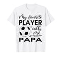My Favorite Player Calls Me Papa T-Shirt - Casual Everyday Wear Men Women - T-Shirt, Sweatshirt, Hoodie