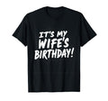 Dad Husband Its My Wifes Birthday T-Shirt - Novelty Apparel Men Women - T-Shirt, Sweatshirt, Hoodie