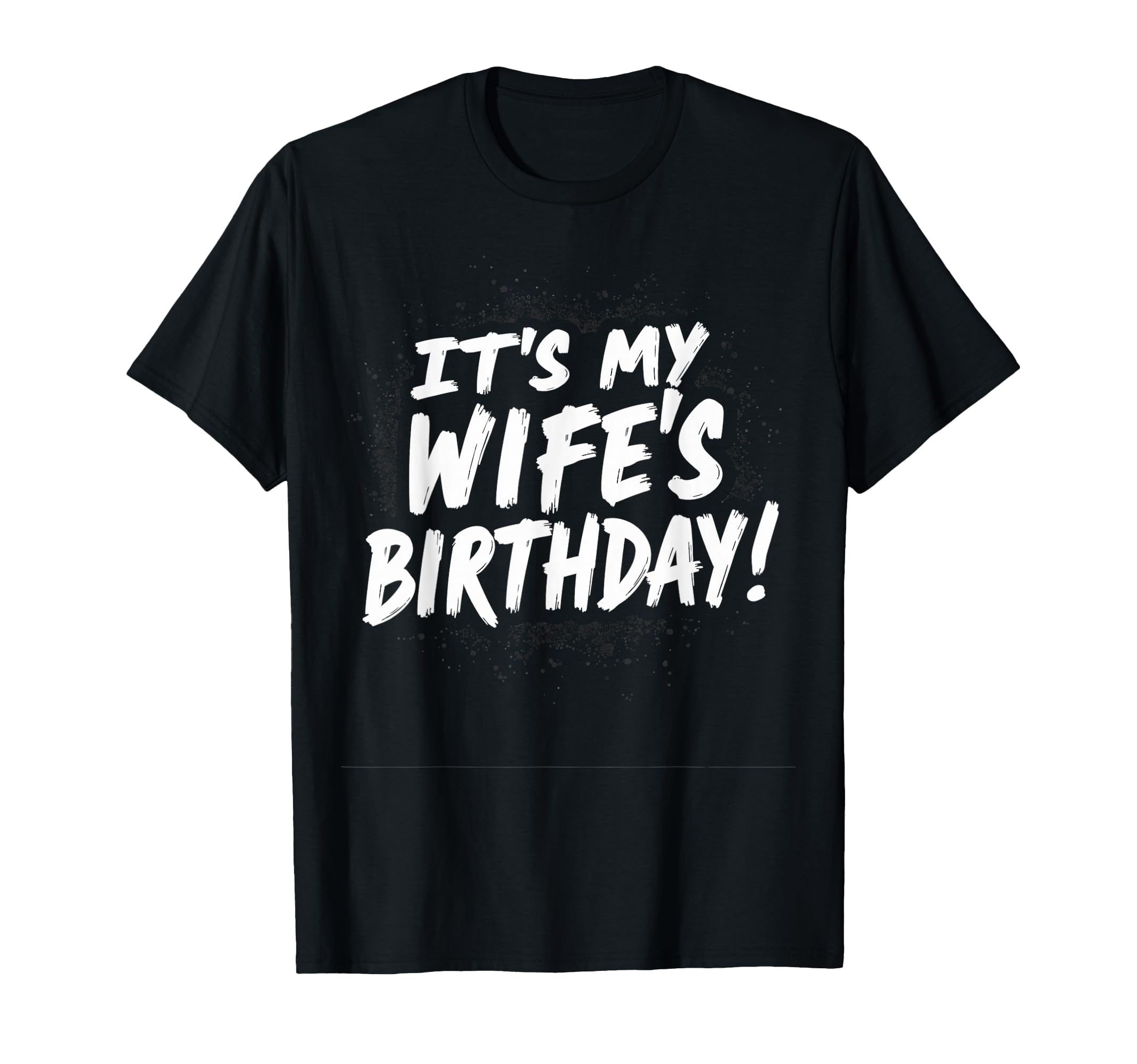 Dad Husband Its My Wifes Birthday T-Shirt - Novelty Apparel Men Women - T-Shirt, Sweatshirt, Hoodie