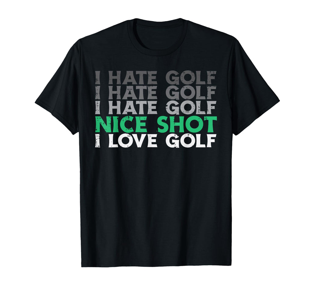 I Hate Golf Nice Shot Love Golf T-Shirt - Novelty Apparel Men Women - T-Shirt, Sweatshirt, Hoodie