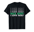 I Hate Golf Nice Shot Love Golf T-Shirt - Novelty Apparel Men Women - T-Shirt, Sweatshirt, Hoodie