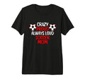 Crazy Proud Always Loud Soccer Mom Funny T-Shirt - Unique Graphic Unisex - T-Shirt, Sweatshirt, Hoodie