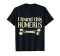 I Found This Humerus Funny Skeleton Pun T-Shirt - Unique Graphic Men Women - T-Shirt, Sweatshirt, Hoodie