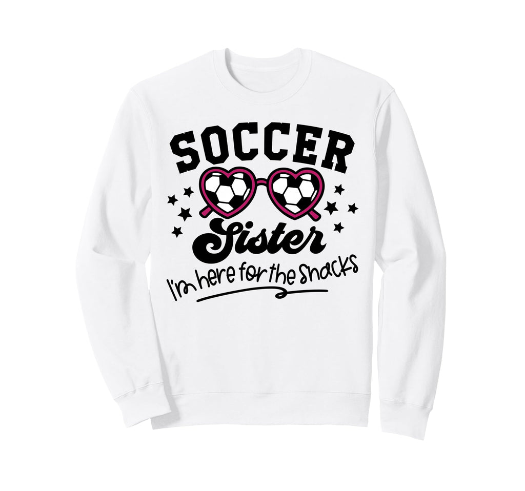 Soccer Sister Im Just Here Snacks Sweatshirt - Minimalist Print Unisex - T-Shirt, Sweatshirt, Hoodie