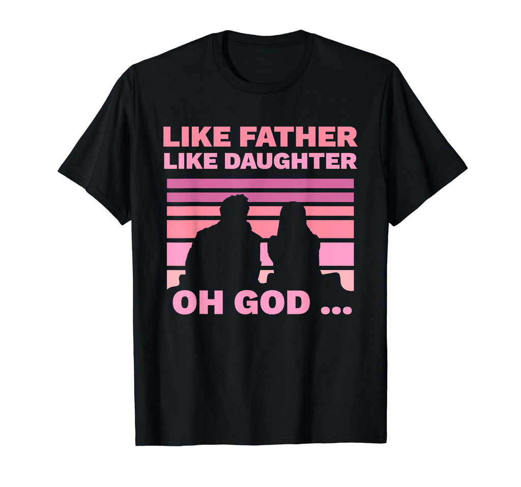 Like Father Like Daughter Oh God Matching T-Shirt - Trendy Graphic Unisex - T-Shirt, Sweatshirt, Hoodie