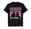 Like Father Like Daughter Oh God Matching T-Shirt - Trendy Graphic Unisex - T-Shirt, Sweatshirt, Hoodie
