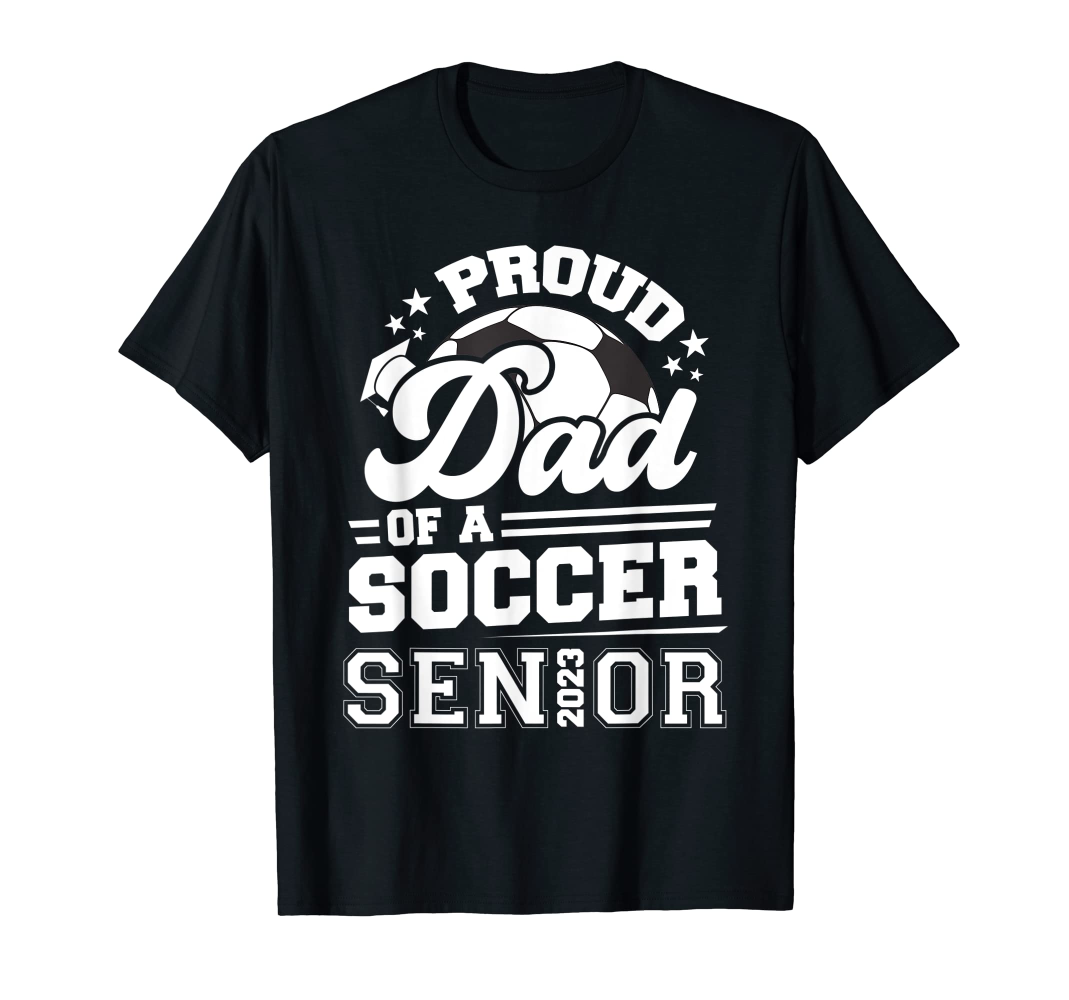 Proud Dad Soccer Senior 2023 Graduation T-Shirt - Fun Novelty Design Unisex - T-Shirt, Sweatshirt, Hoodie