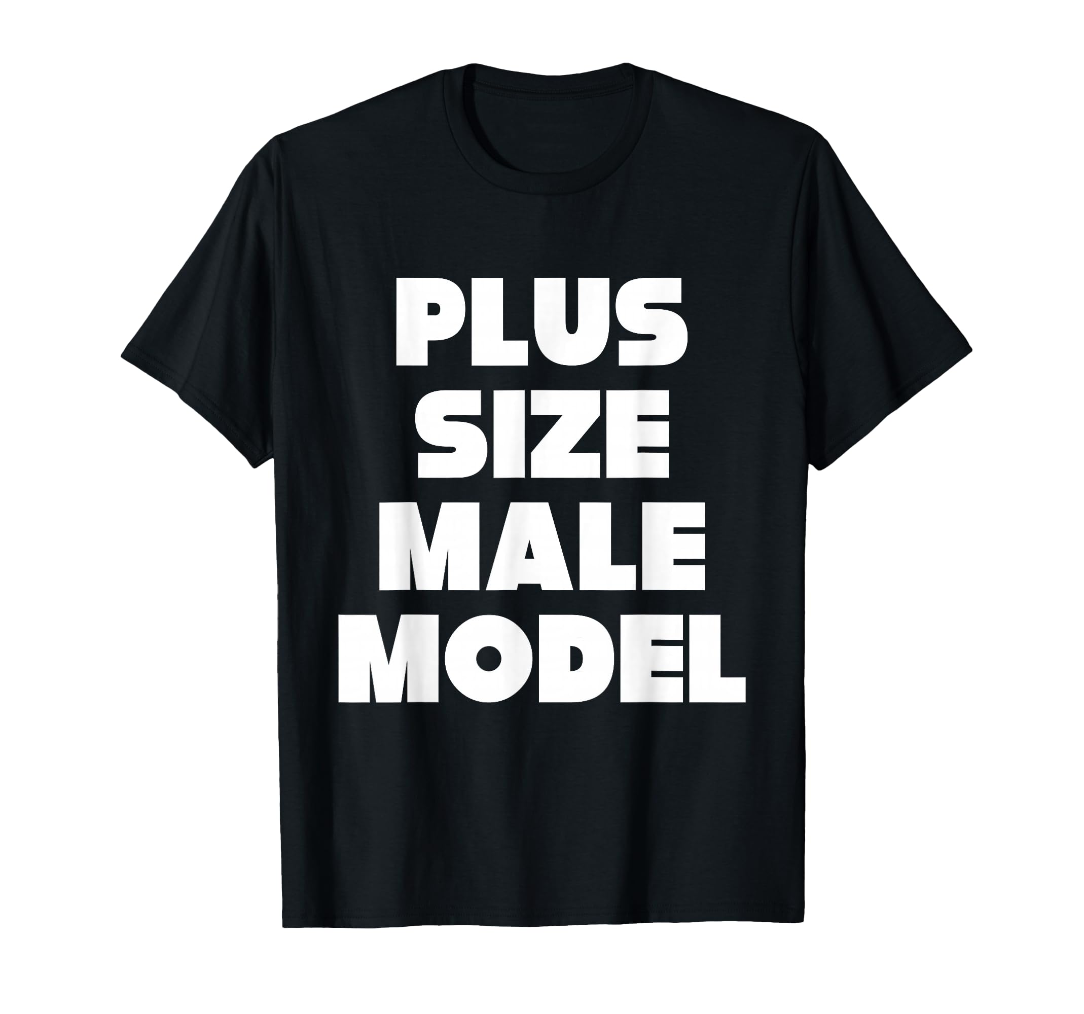 Plus Male Model Funny Fat Guy Or Dad Bod T-Shirt - Graphic Print Men Women - T-Shirt, Sweatshirt, Hoodie