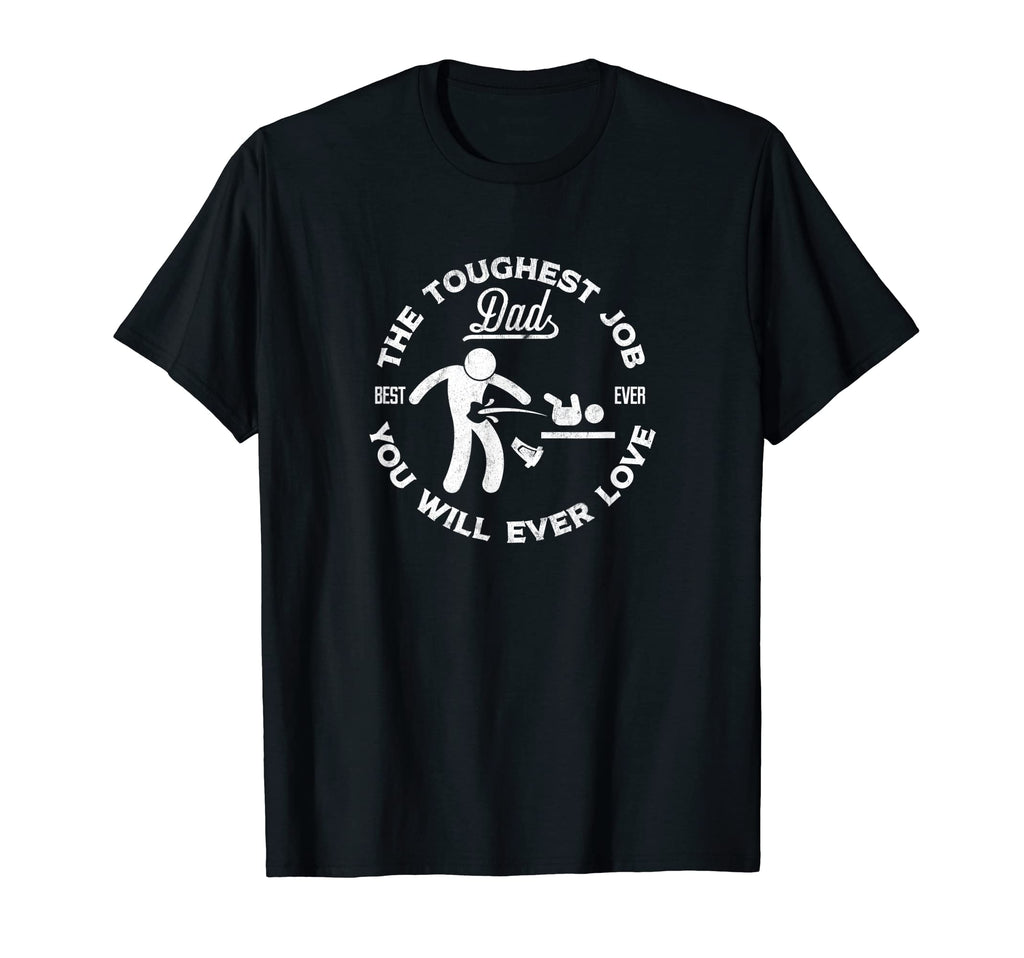 Dad Toughest Job You Will Ever Love Dad T-Shirt - Streetwear Style Unisex - T-Shirt, Sweatshirt, Hoodie