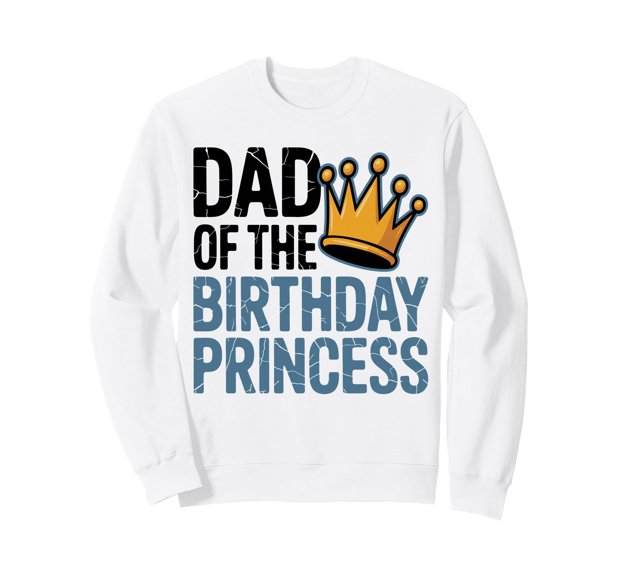Dad Birthday Princess Family Sweatshirt - Minimalist Print Men Women - T-Shirt, Sweatshirt, Hoodie