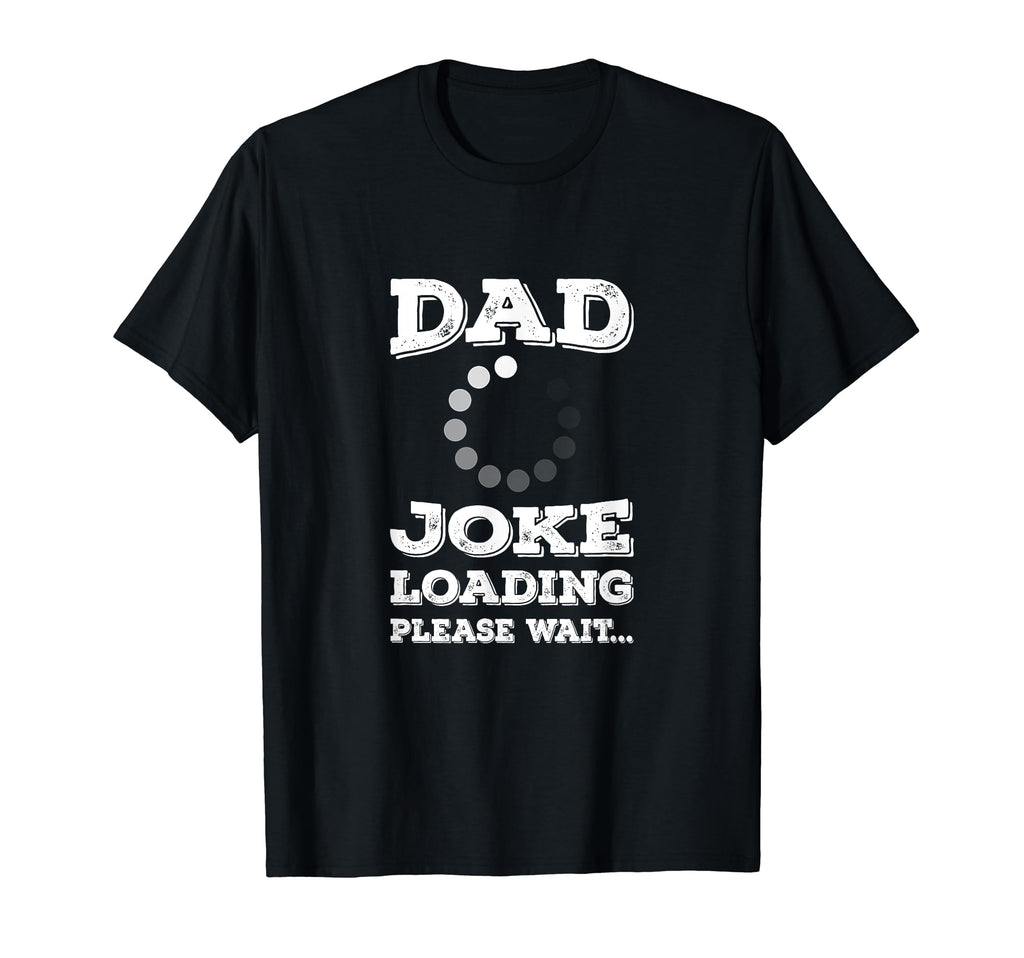 Dad Joke Loading Please Wait T-Shirt - Aesthetic Graphic Men Women - T-Shirt, Sweatshirt, Hoodie