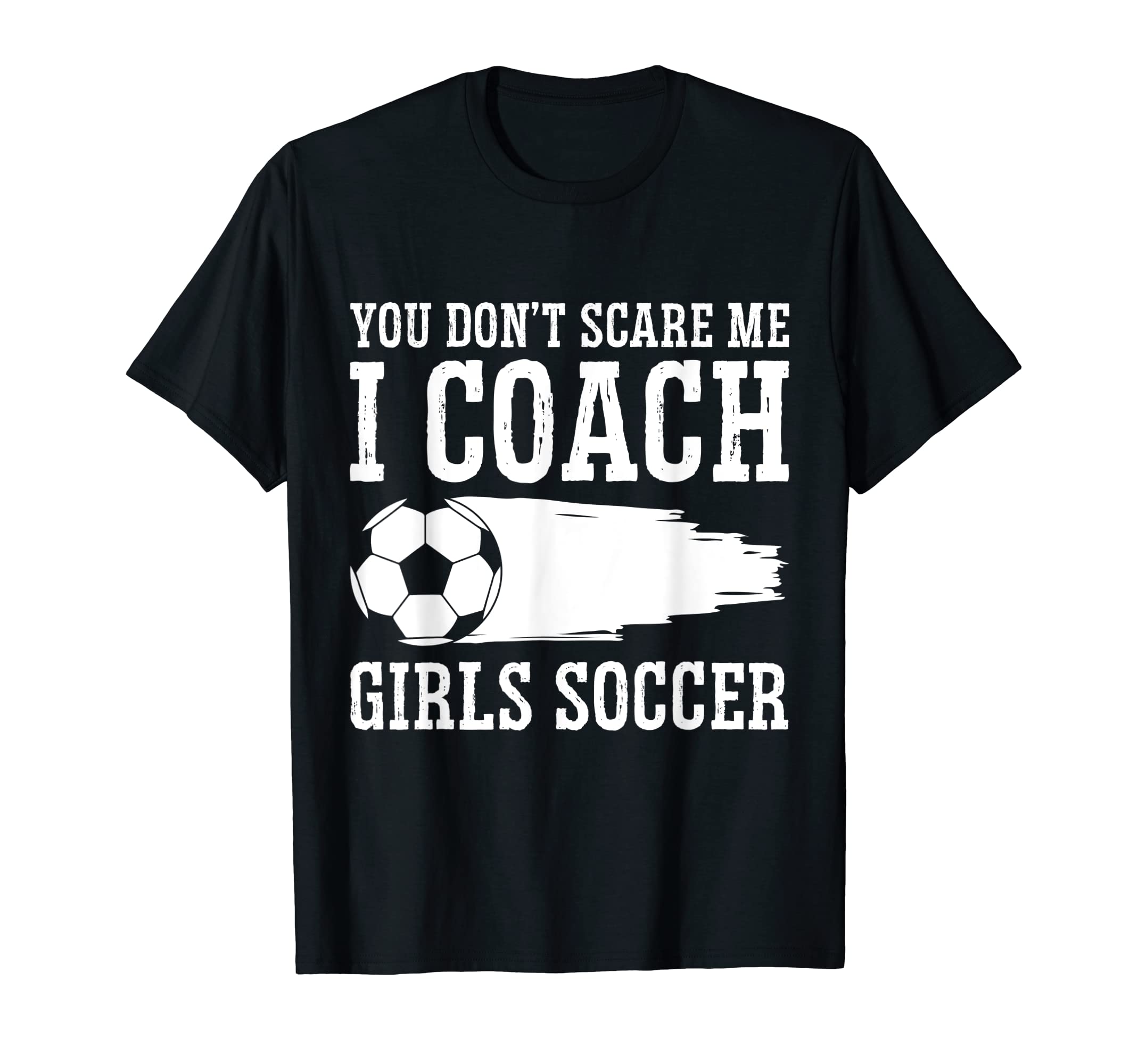 Mens Funny Soccer Coach You Dont Scare T-Shirt - Unique Graphic Men Women - T-Shirt, Sweatshirt, Hoodie