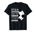 I Coach Tiny Humans Funny Soccer Coach T-Shirt - Fun Novelty Design Unisex - T-Shirt, Sweatshirt, Hoodie