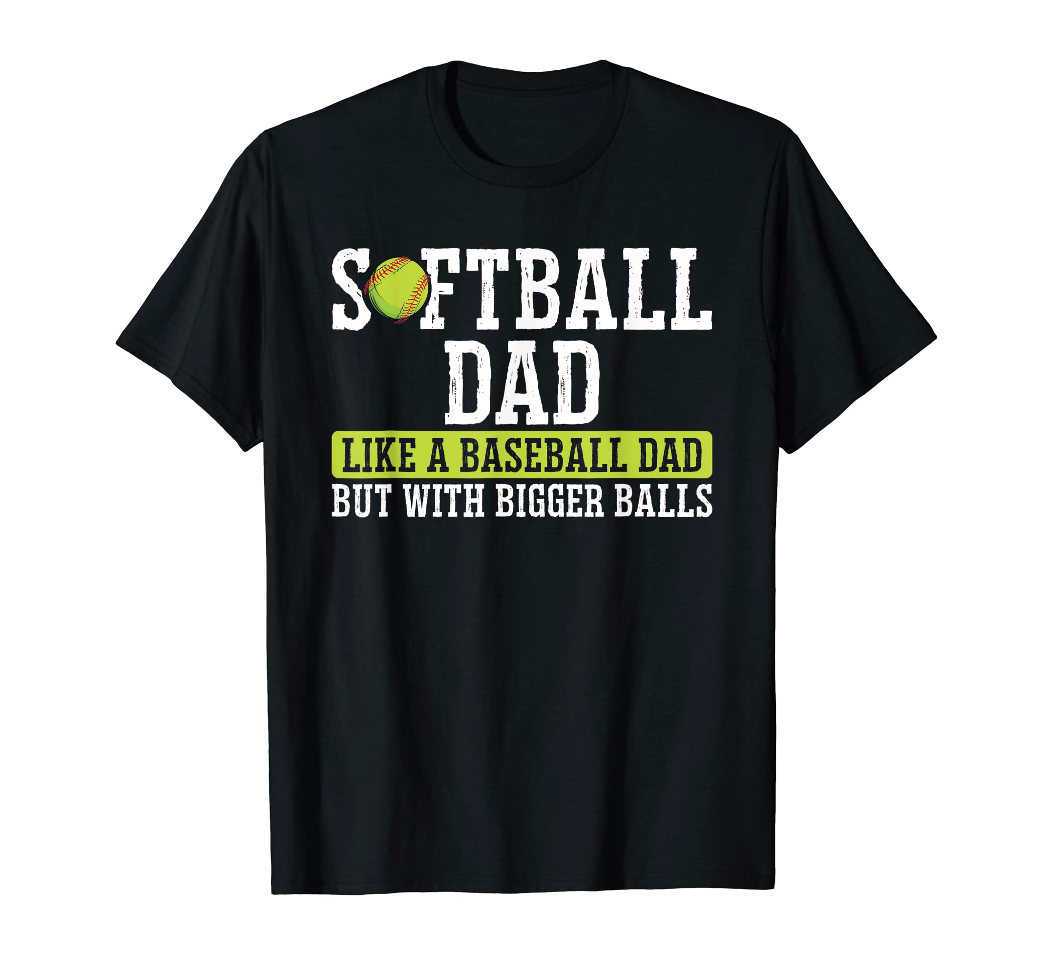 Softball Dad Like Baseball Dad Bigger T-Shirt - Trendy Graphic Unisex - T-Shirt, Sweatshirt, Hoodie