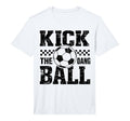 Mens Kick Dang Ball Funny Soccer Game Day T-Shirt - Unique Graphic Unisex - T-Shirt, Sweatshirt, Hoodie