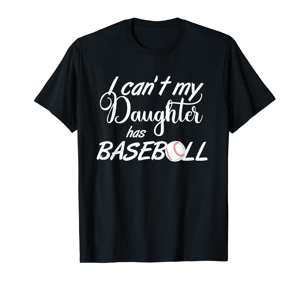 I Cant My Daughter Has Baseball Practice T-Shirt - Trendy Graphic Unisex - T-Shirt, Sweatshirt, Hoodie