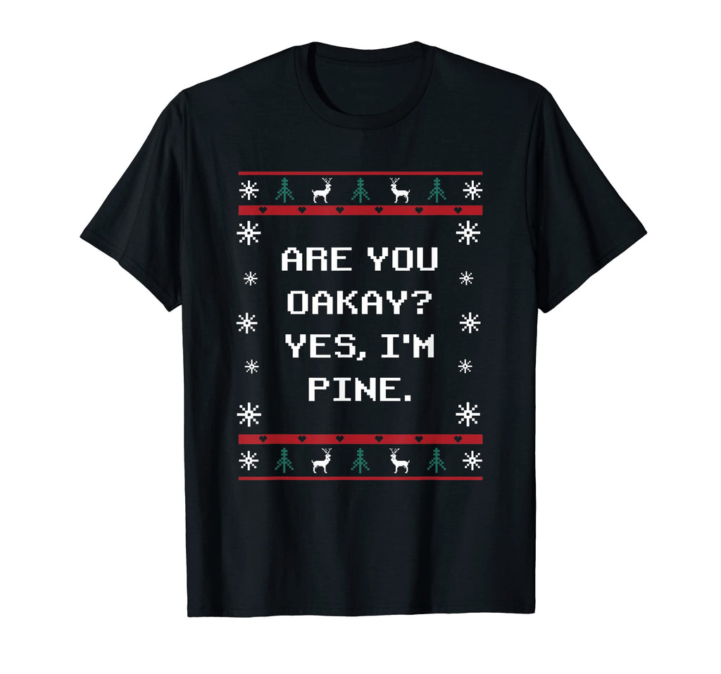 Are You Oakay Im Pine Dad Jokes T-Shirt - Minimalist Print Men Women - T-Shirt, Sweatshirt, Hoodie