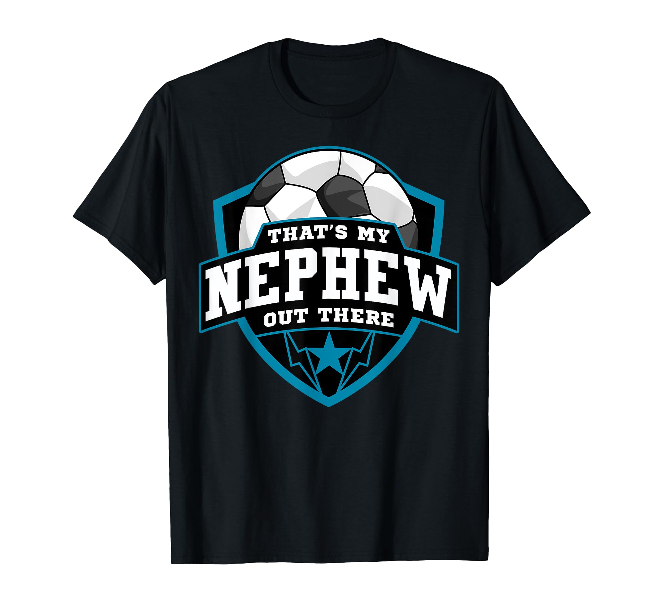 Thats My Nephew Out There Soccer T-Shirt - Streetwear Style for Adults - T-Shirt, Sweatshirt, Hoodie