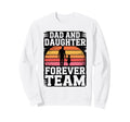 Dad And Daughter Forever Team Sweatshirt - Fun Novelty Design for Adults - T-Shirt, Sweatshirt, Hoodie