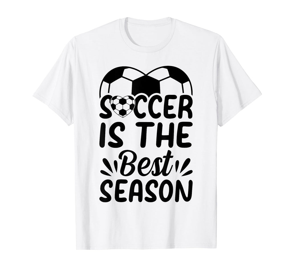 Soccer Is Best Season Soccer Ball T-Shirt - Casual Everyday Wear Unisex - T-Shirt, Sweatshirt, Hoodie