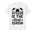 Soccer Is Best Season Soccer Ball T-Shirt - Casual Everyday Wear Unisex - T-Shirt, Sweatshirt, Hoodie