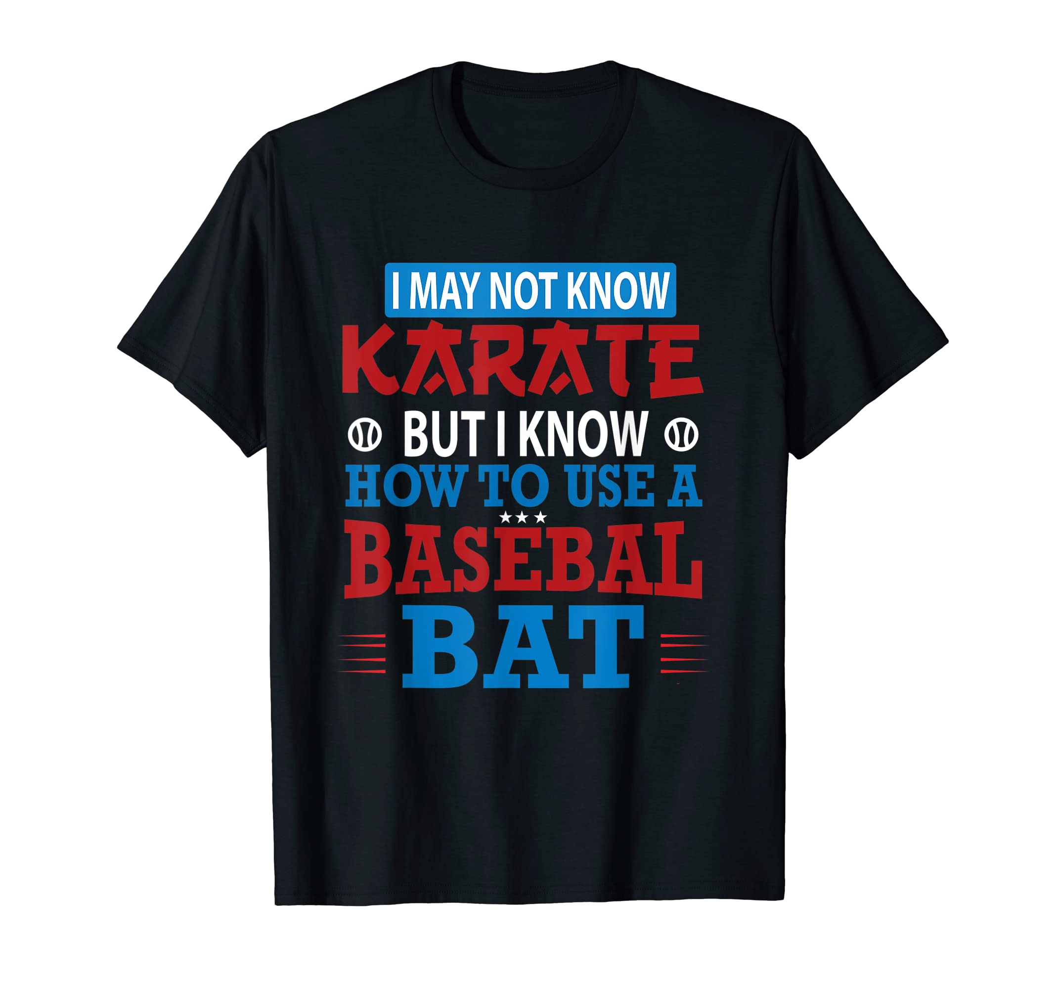 I May Not Know Karate But I Know T-Shirt - Casual Everyday Wear Men Women - T-Shirt, Sweatshirt, Hoodie
