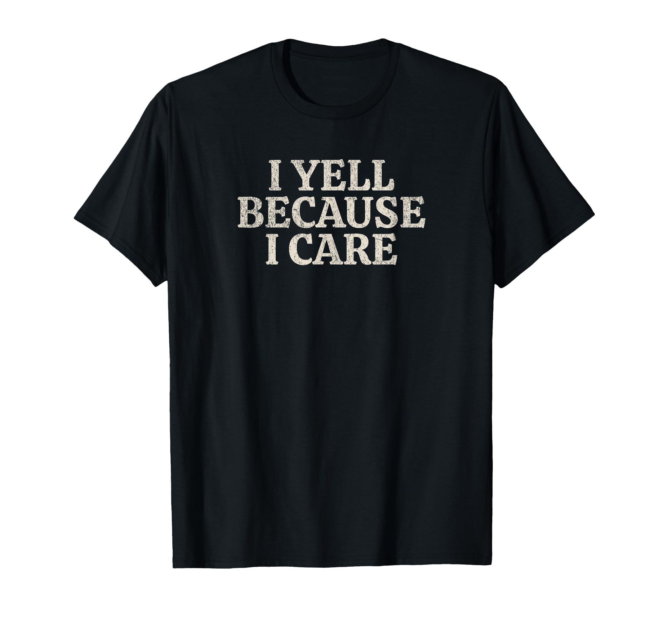 I Yell Because I Care Funny Baseball Lover T-Shirt - Novelty Apparel Unisex - T-Shirt, Sweatshirt, Hoodie