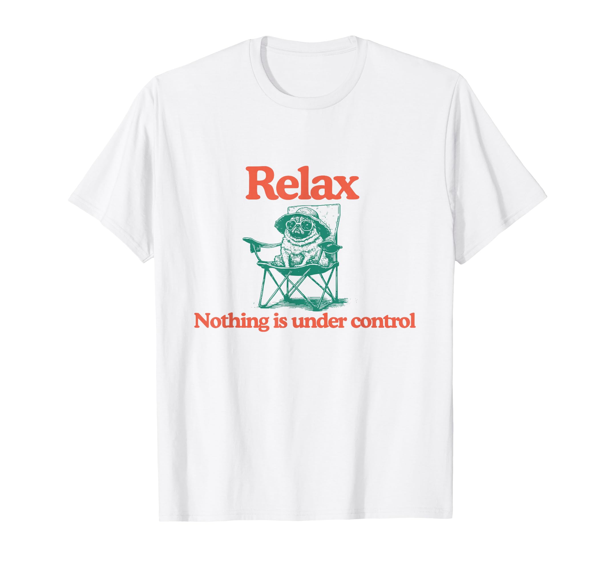 Chill Pug Relax Nothing Is Under T-Shirt - Minimalist Print Men Women - T-Shirt, Sweatshirt, Hoodie