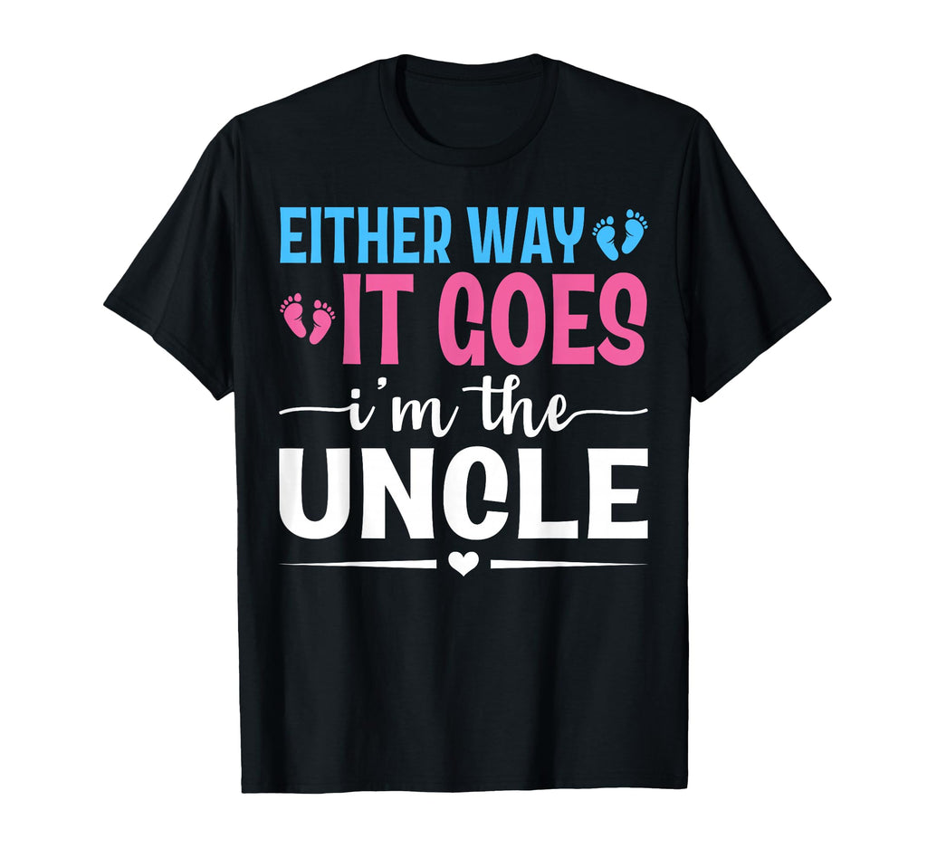 Either Way It Goes Im Uncle Gender T-Shirt - Fun Novelty Design for Adults - T-Shirt, Sweatshirt, Hoodie
