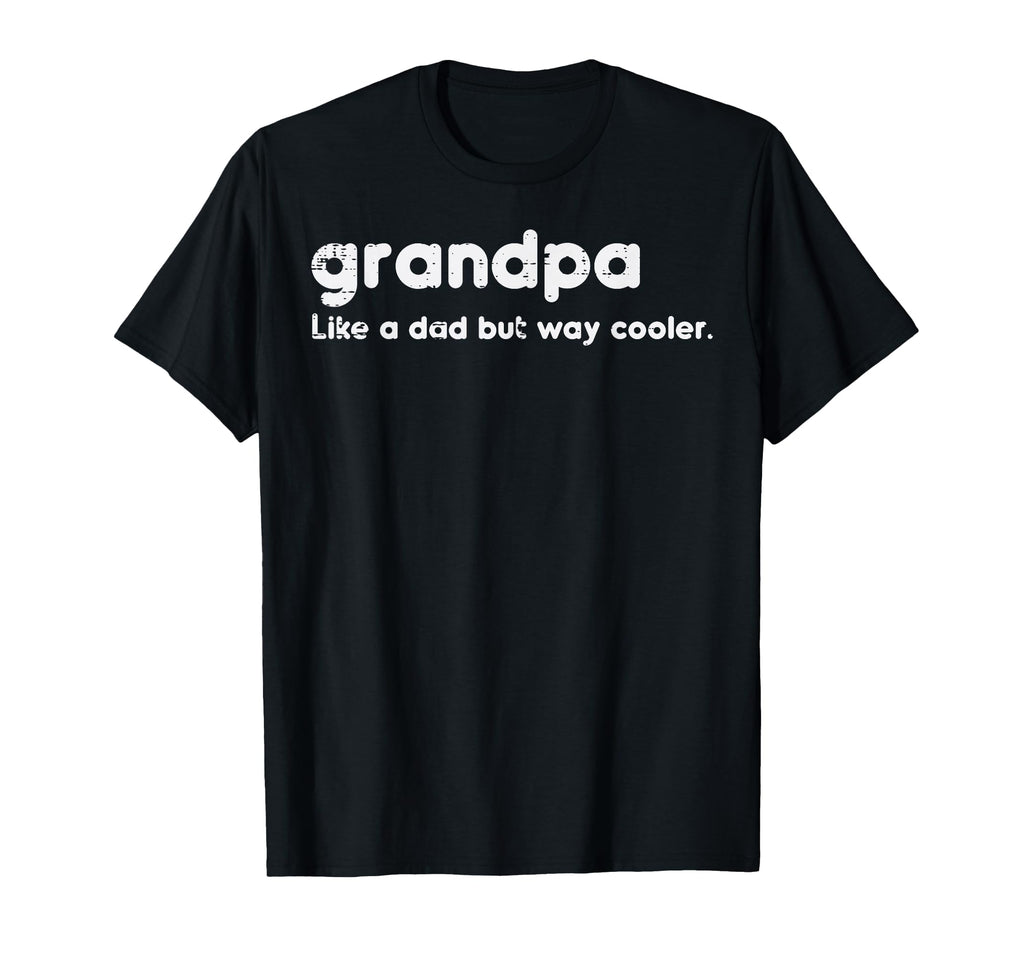 Grandpa Like Dad But Way Cooler T-Shirt - Streetwear Style for Adults - T-Shirt, Sweatshirt, Hoodie