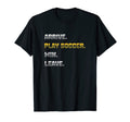 Arrive Play Soccer Win Leave Fun T-Shirt - Casual Everyday Wear Men Women - T-Shirt, Sweatshirt, Hoodie