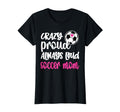 Crazy Proud Soccer Mom Soccer Mama T-Shirt - Aesthetic Graphic for Adults - T-Shirt, Sweatshirt, Hoodie