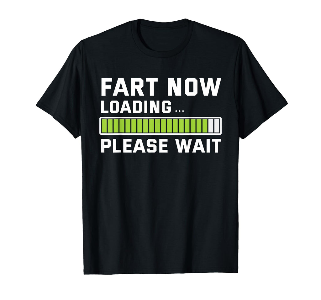 Fart Now Loading Please Wait Funny T-Shirt - Fun Novelty Design for Adults - T-Shirt, Sweatshirt, Hoodie