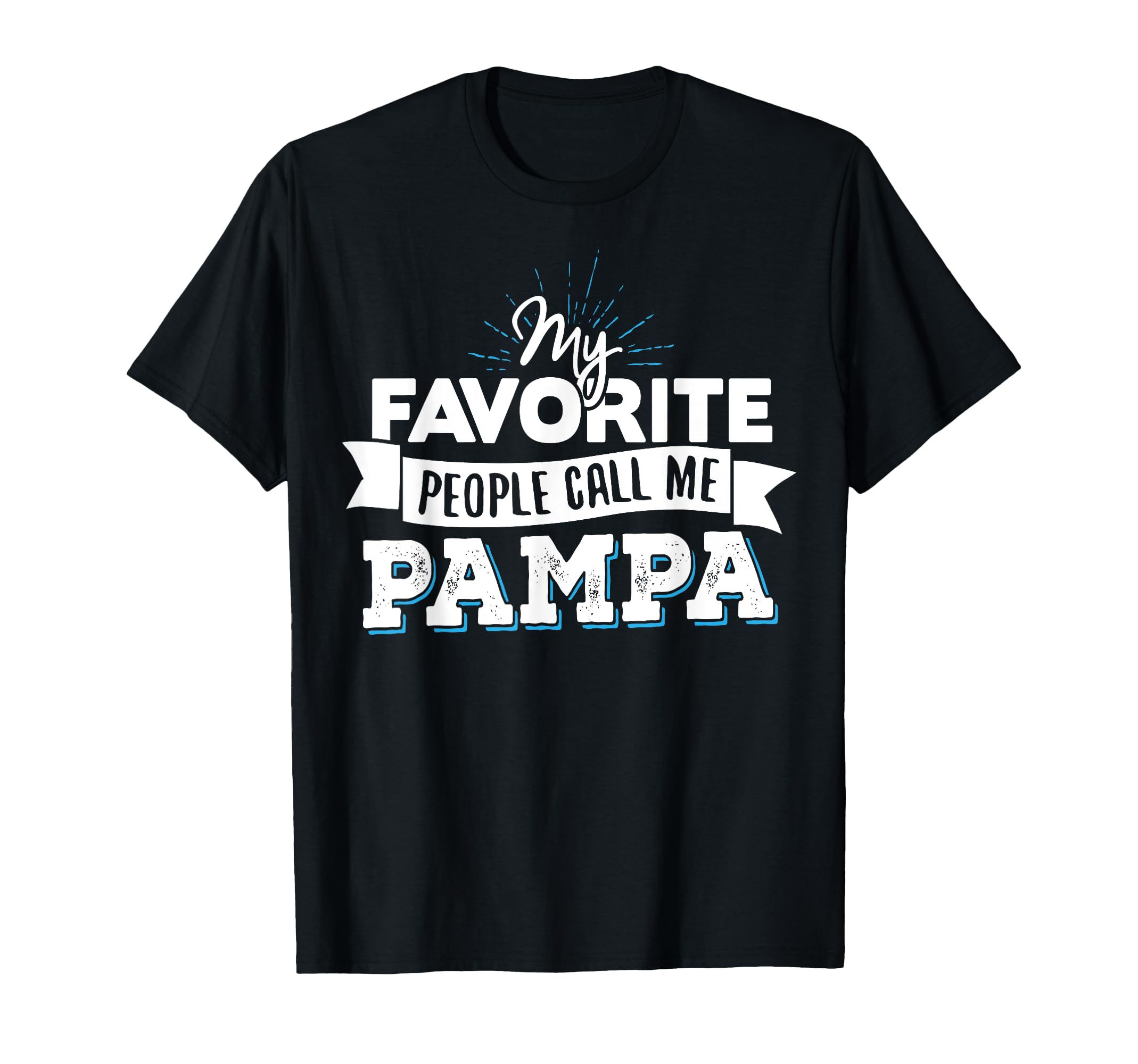 Pampa My Favorite People Call Me Pampa T-Shirt - Unique Graphic Unisex - T-Shirt, Sweatshirt, Hoodie