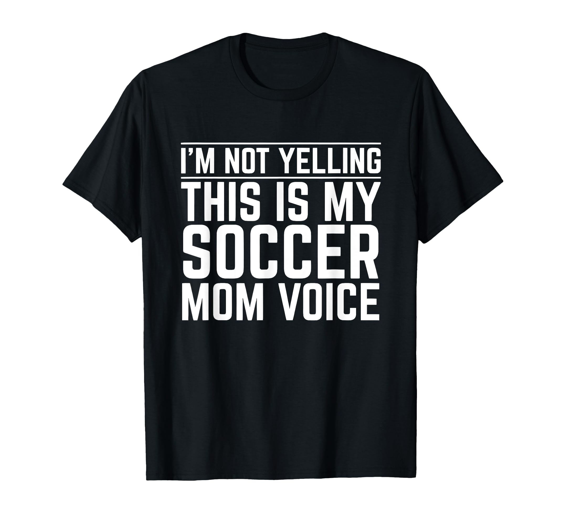 Im Not Yelling This Is My Soccer Mom Voice T-Shirt - Novelty Apparel Unisex - T-Shirt, Sweatshirt, Hoodie